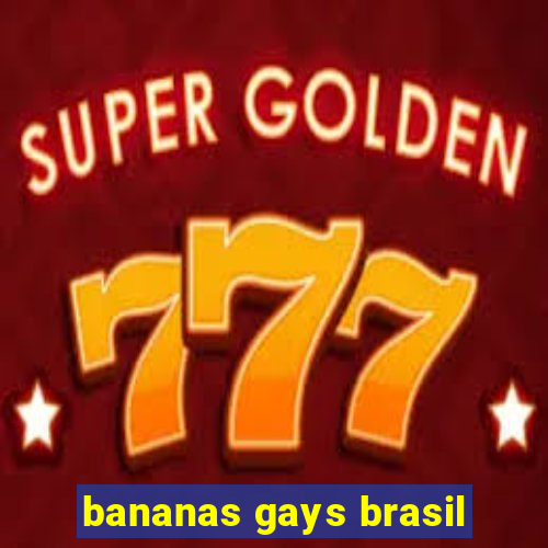 bananas gays brasil